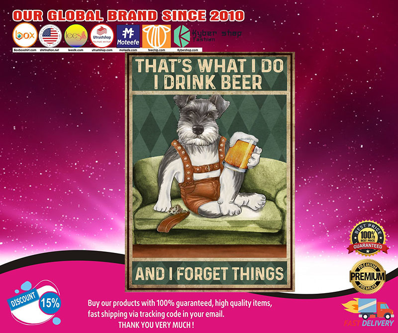 Schnauzerthat'swhatIdoIdrinkbeerandIforgetthingsposter
