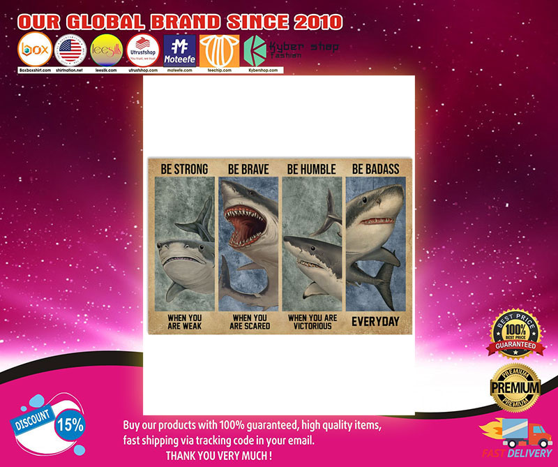 Shark be strong be humble be brave poster 1 SharkBestrongbehumanbebraveposter