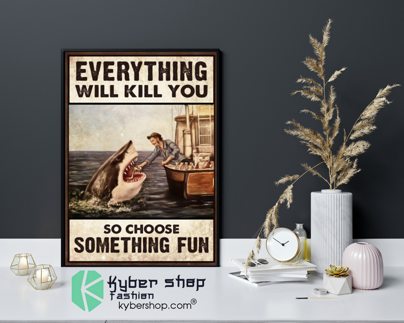 Shark everything will kill you so choose something fun poster 4