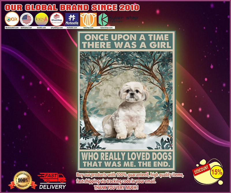 Shih tzu once upon a time there was a girl who really loved dogs poster