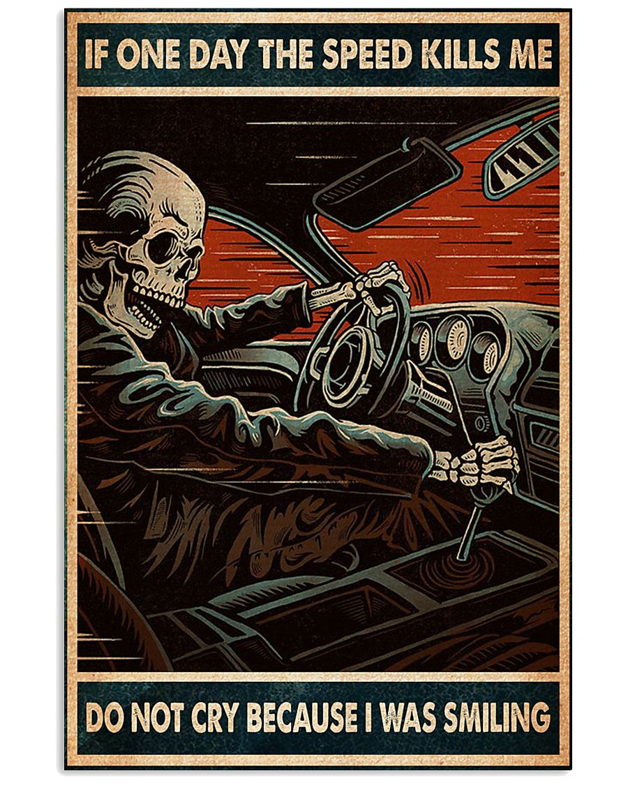 Skeleton If one day the speed kills me do not cry because I was smiling poster 11 Skeleton If one day the speed kills me do not cry because I was smiling poster