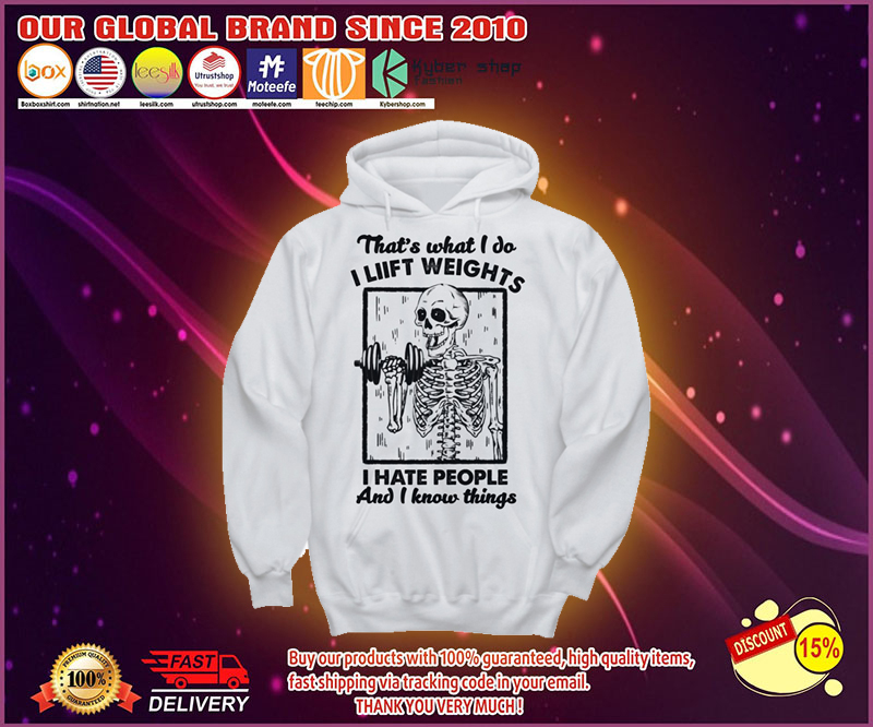 Skeleton That's what I do I liift weights I hate people and I know things shirt 6 Skeleton Thats what I do I liift weights I hate people and I know things shirt