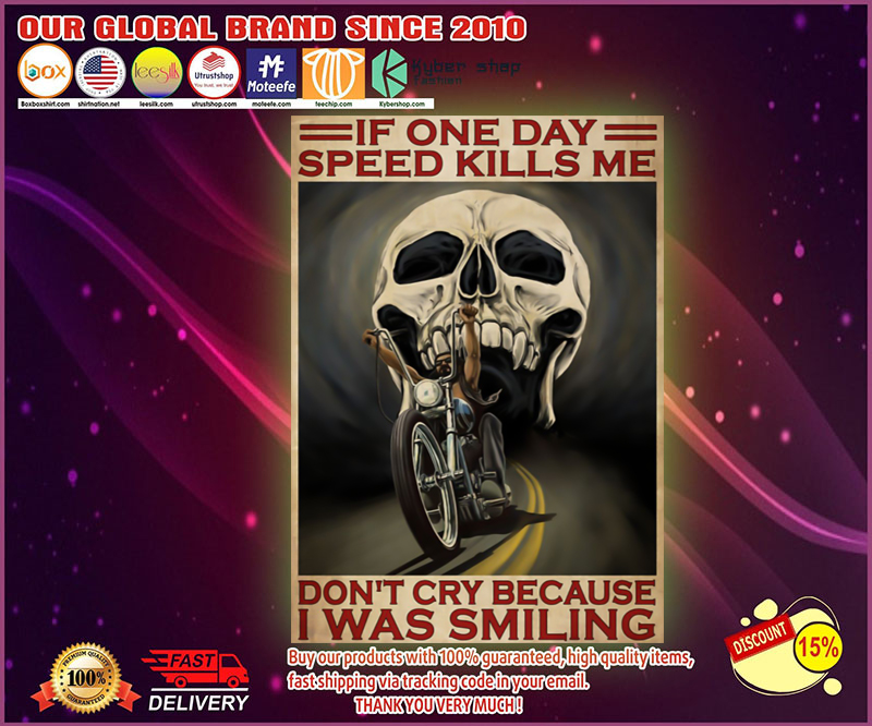 Skull If one day speed kills me don't cry because I was smiling poster 9 Skull If one day speed kills me dont cry because I was smiling poster