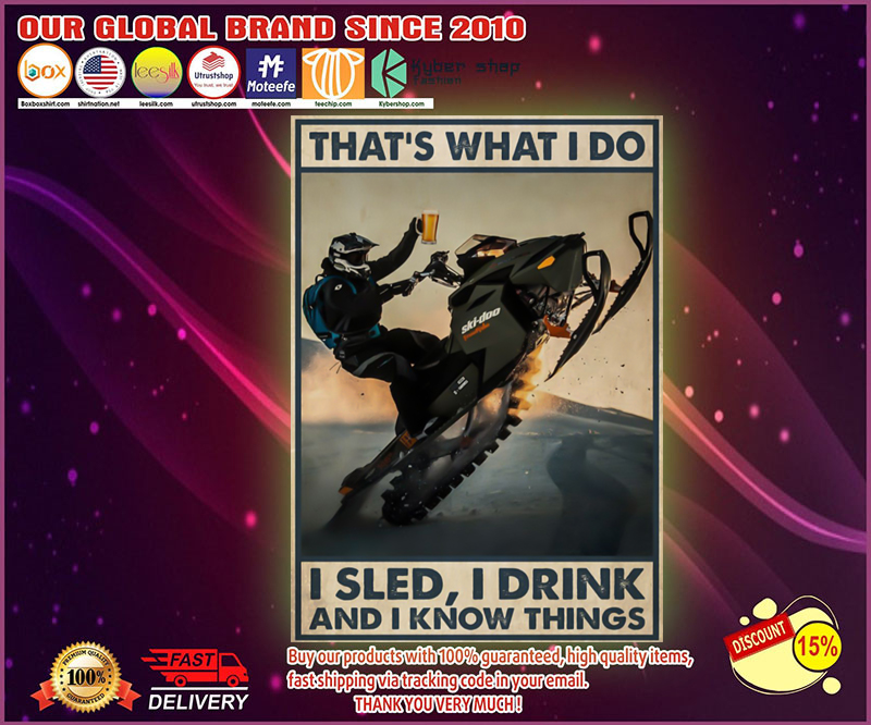 Sled thats what I do I sled I drink and I know things poster