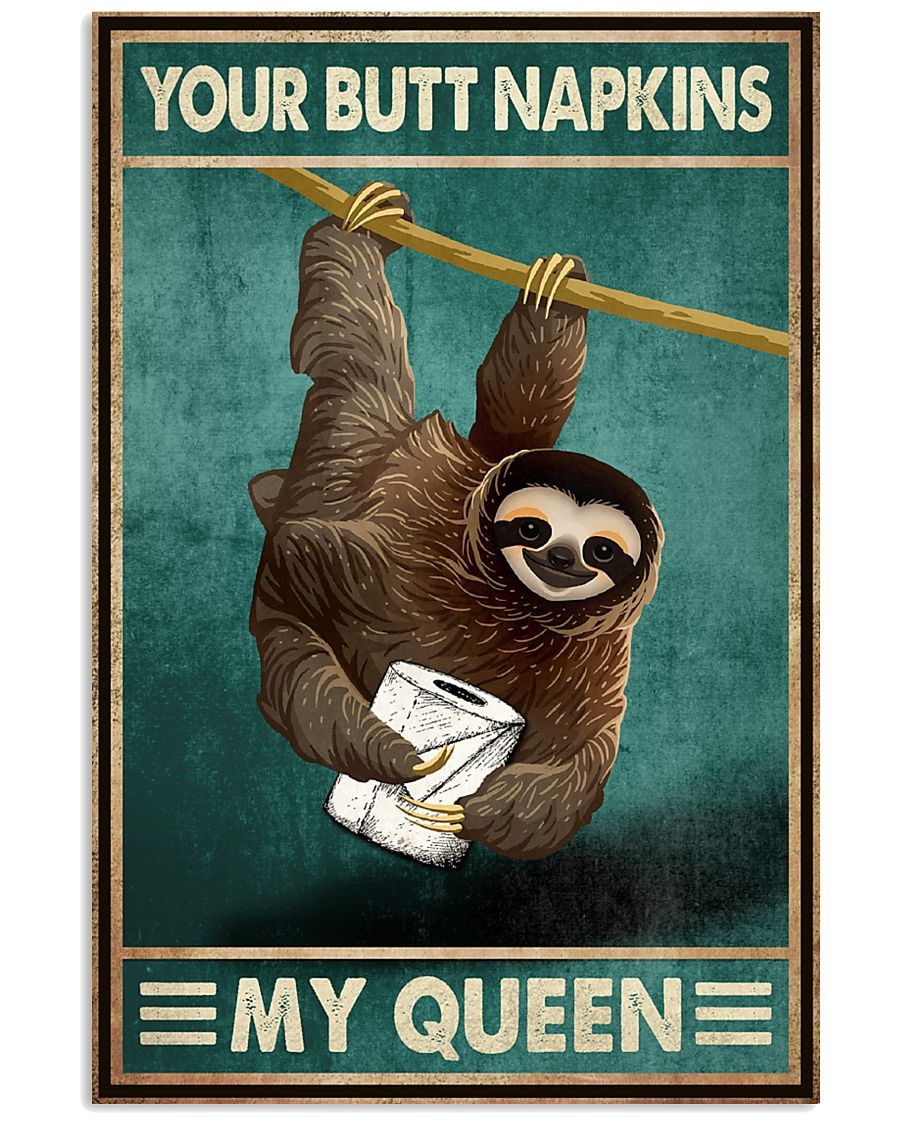 Sloth your butt napkins my queen poster