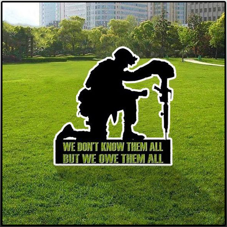 Soldiers Military We Dont Know Them All But We Owe Them All Metal sign 4 Soldiers Military We Dont Know Them All But We Owe Them All Metal sign3