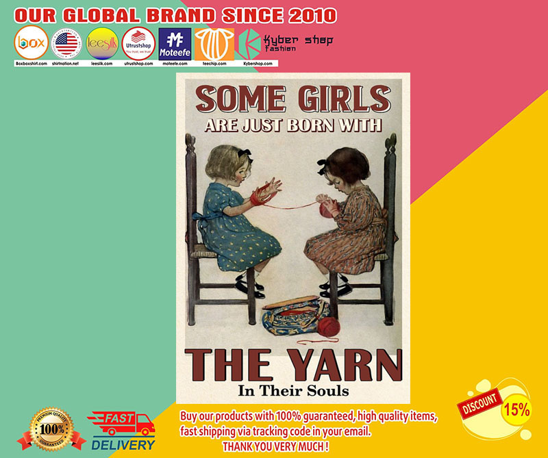 Somegirlsarejustbornwiththeyarnintheirsoulsposter