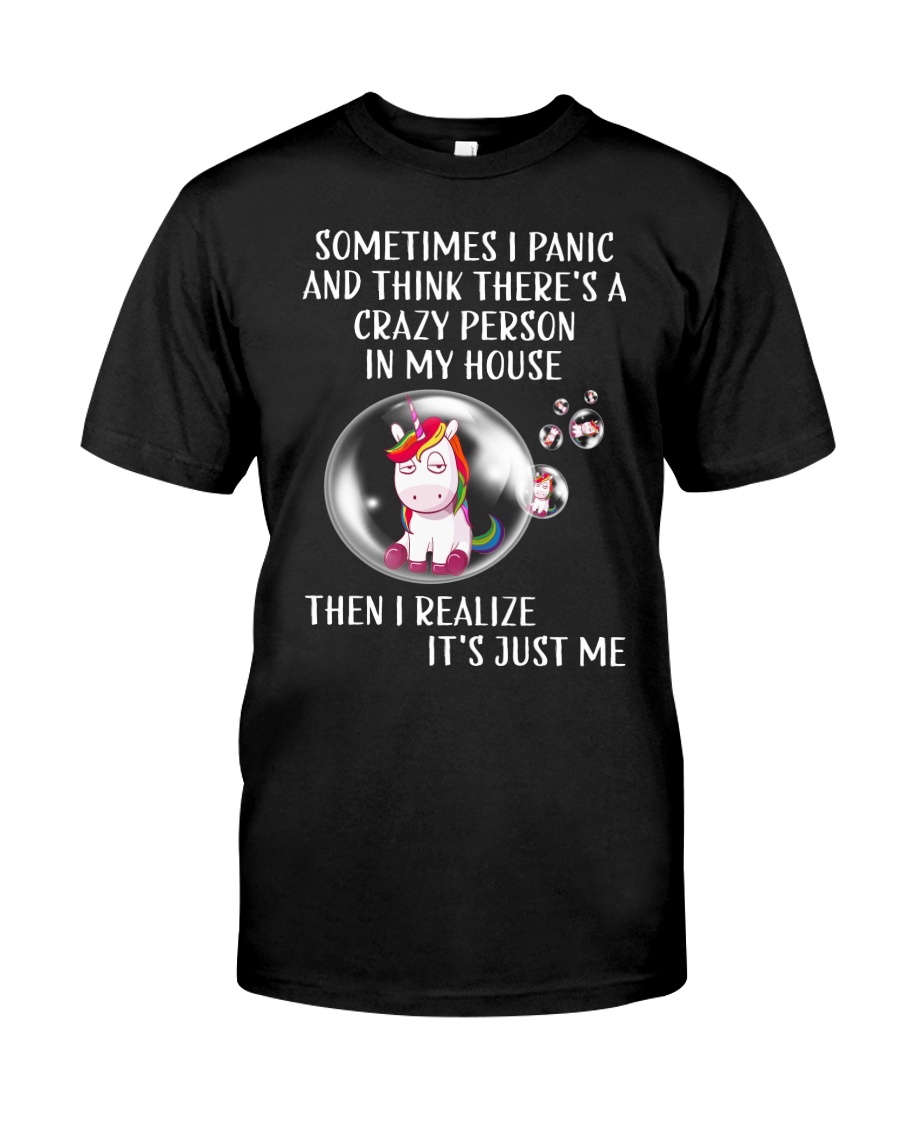 Sometimes I Panic And Think Theres A Crazy Person In My House Then I Realize Its Just Me Shirt