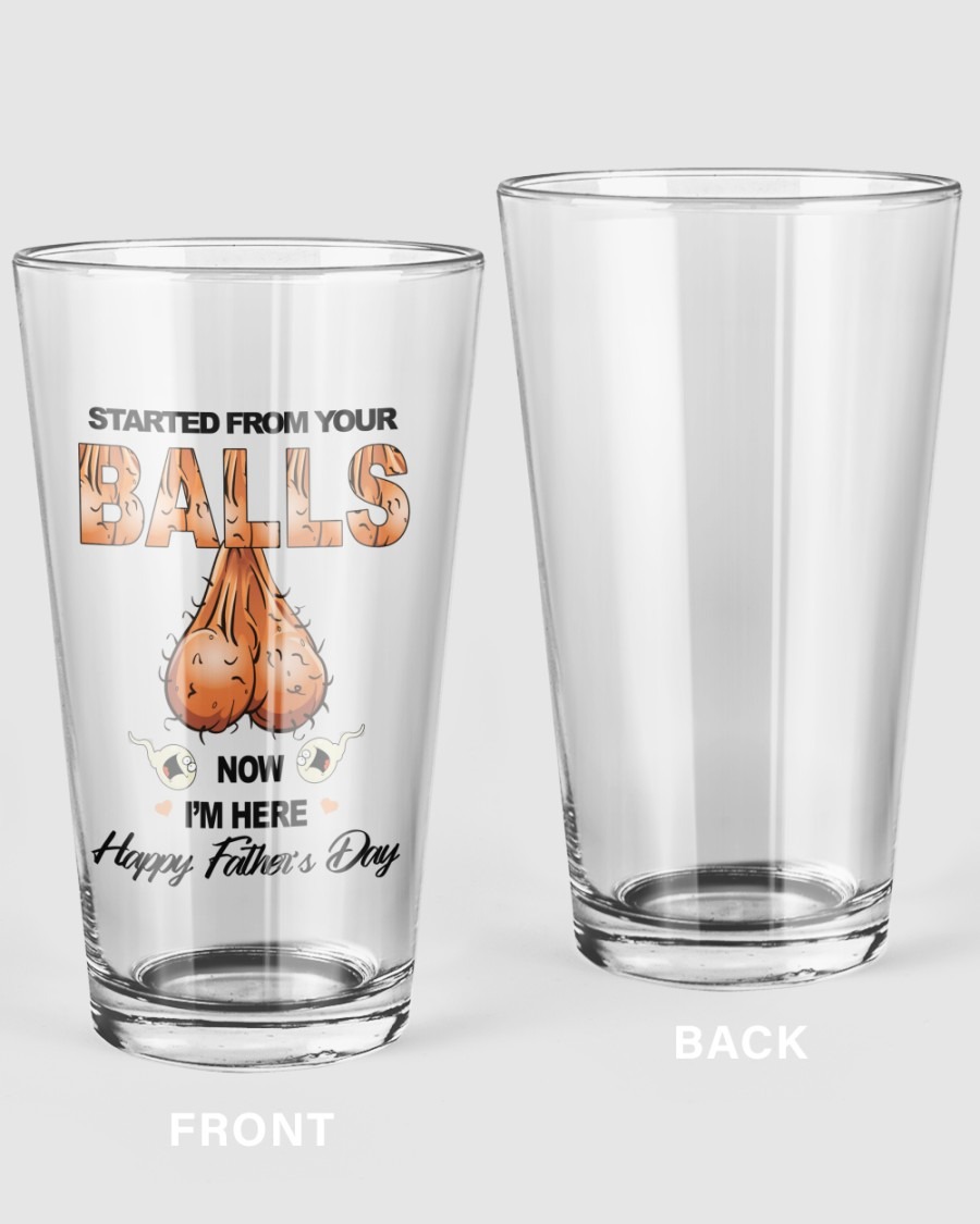 Started from your balls Im here Happy Father day glass 1