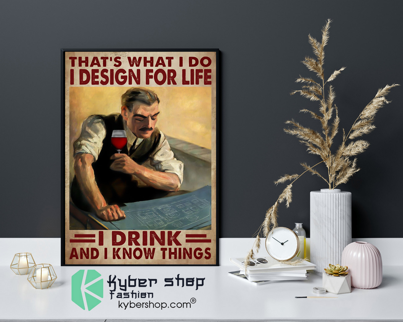 Thats what I do I design for life I drink and I know things poster 4
