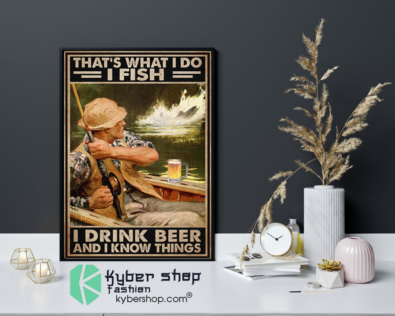 Thats what I do I fish I drink beer and I know things poster9