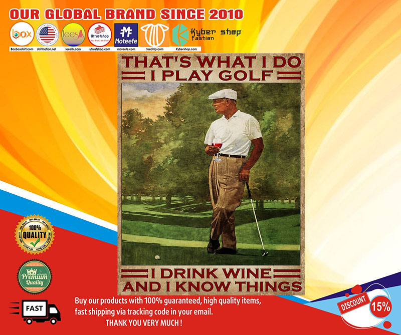 That's what I do I play golf I drink Wine and I know things poster 8 That'swhatIdoIplaygolfIdrinkWineandIknowthingsposter