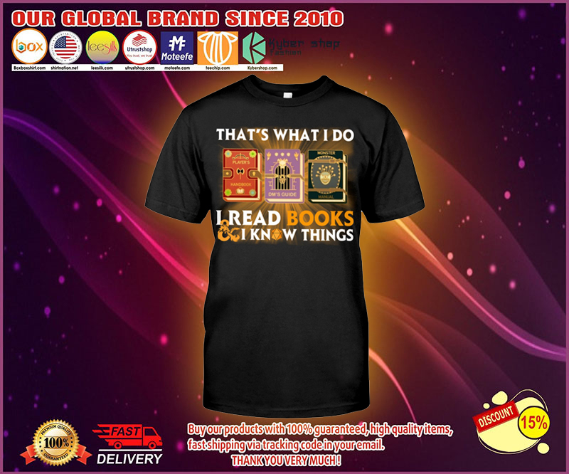 Thats what I do I read books and I know things shirt