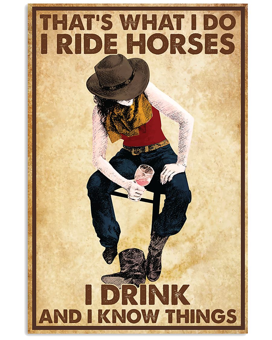 That's what I do I ride horses I drink and I know things poster