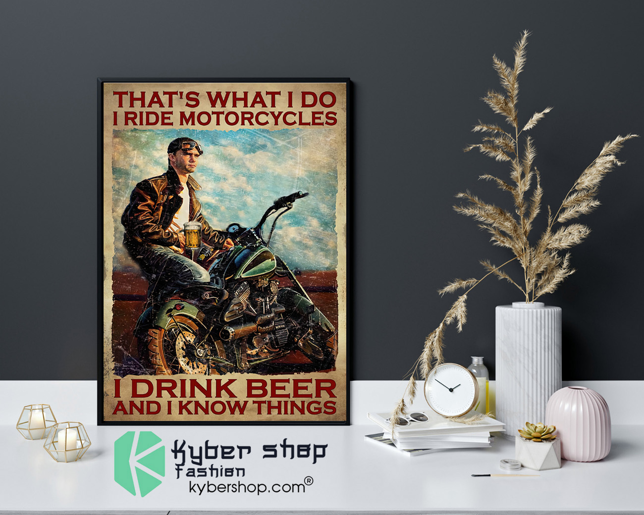 Thats what I do I ride motorcycles I drink beer and I know things poster 4