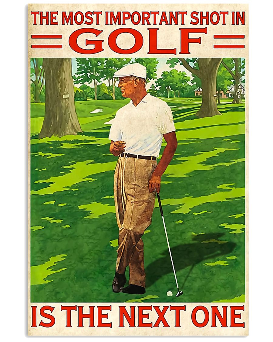 The most important shot In golf is the next one poster 11 The most important shot In golf is the next one poster