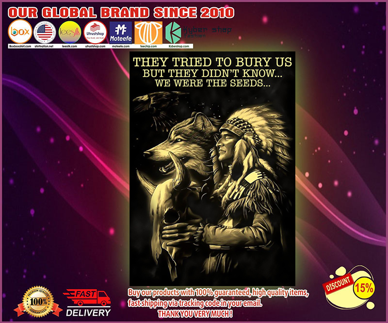 They tried to bury us but they didnt know we were the seeds poster