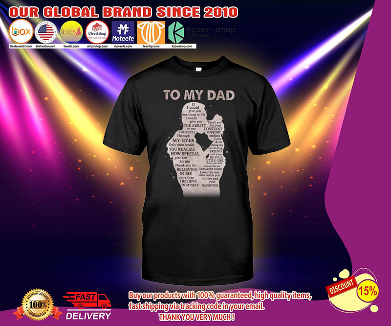 To my dad if I could give you one thing in life shirt 2
