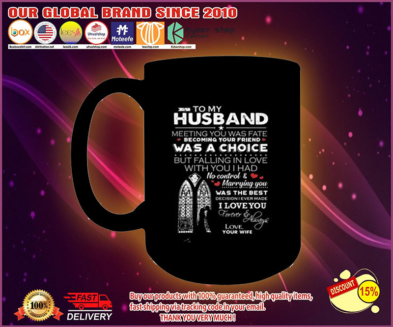 To my husband meeting you was fate becoming your friend was a choice mug 8 To my husband meeting you was fate becoming your friend was a choice mug