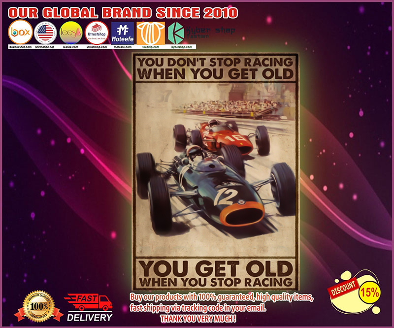 Racing you don't stop racing when you get old poster 8 Racing you dont stop racing when you get old poster