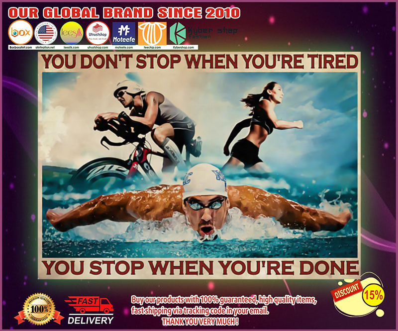 Triathlon you dont stop when youre tired you stop when youre done poster