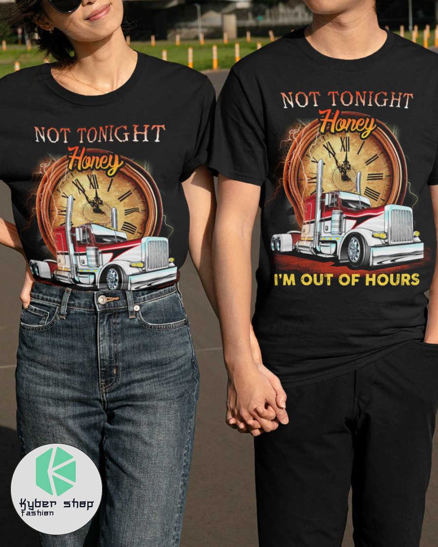 Trucker Not tonight honey Im out of hours shirt 2