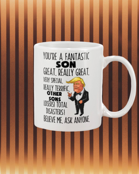 Trump You're A Fantastic Son Great Really Great mug