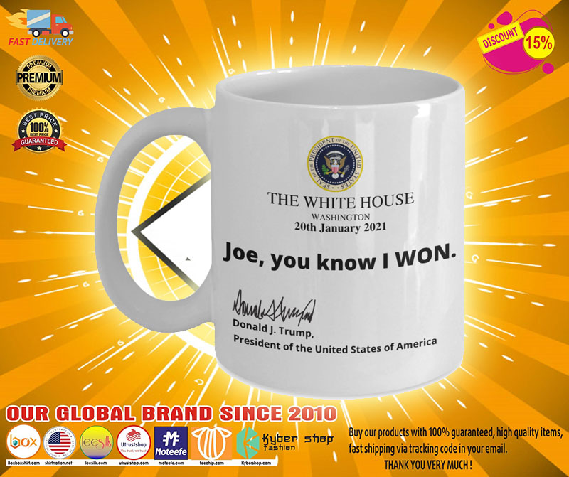 Trump the white house Joe I know you won mug