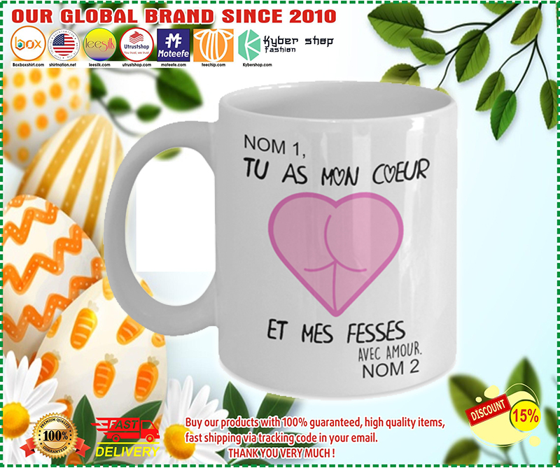 Tu as mon coeur et mes fesses mug