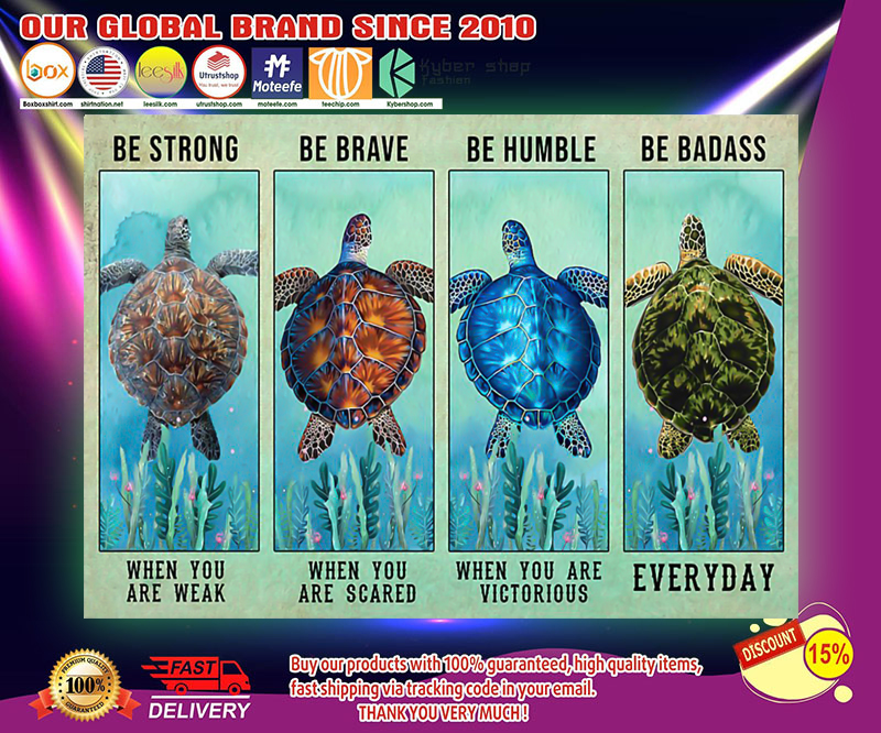 Turtle be strong be brave be humble be badass poster