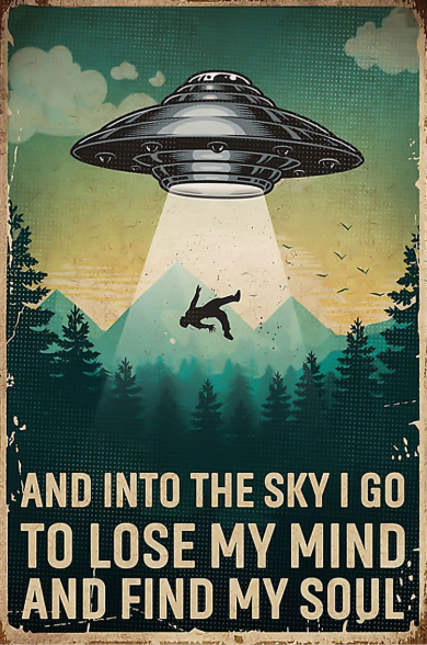 UFO and into the sky I go to lose my mind and find my soul poster 10 UFO and into the sky I go to lose my mind and find my soul poster