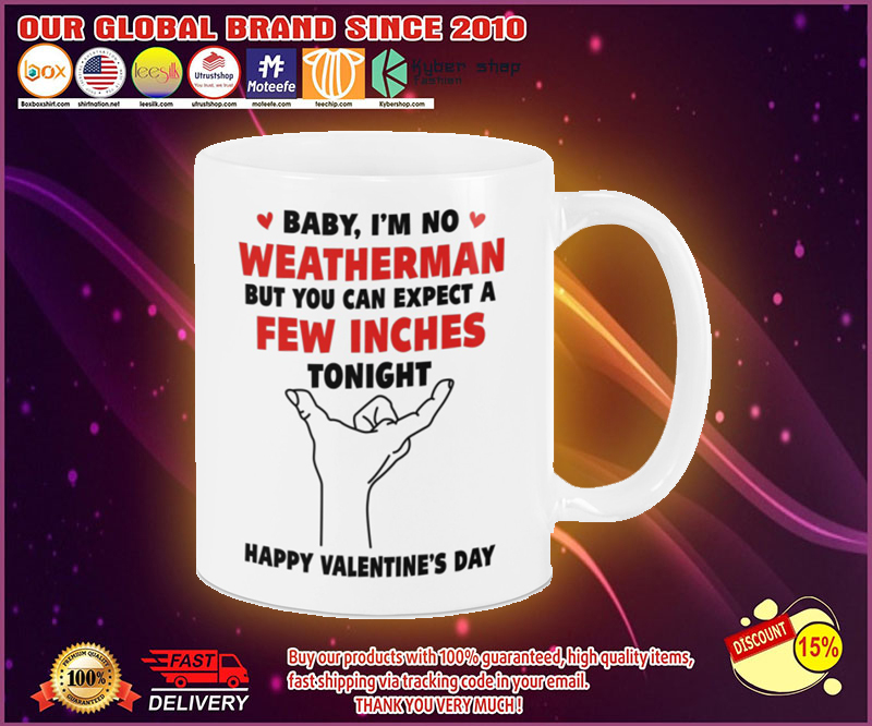 Valentine Baby im no weather man but you can expect a few inches tonight mug