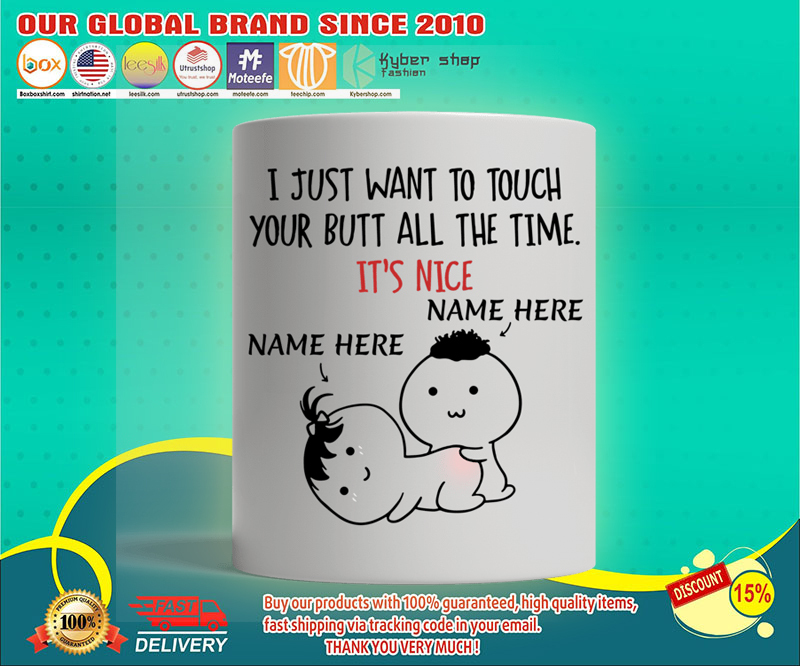Valentine I just want to touch your butt all the time personalized custom mug