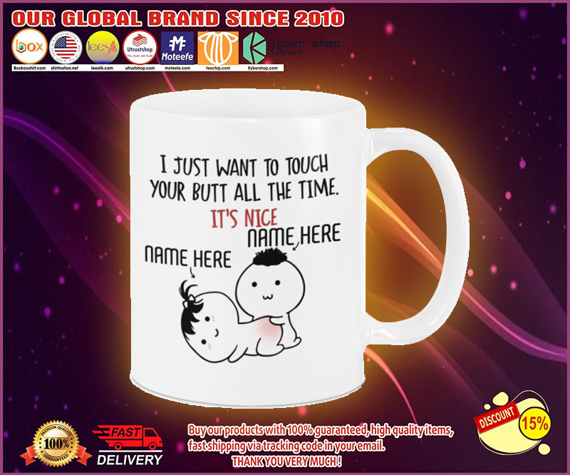 Valentine I just want to touch your butt all the time personalized custom mug