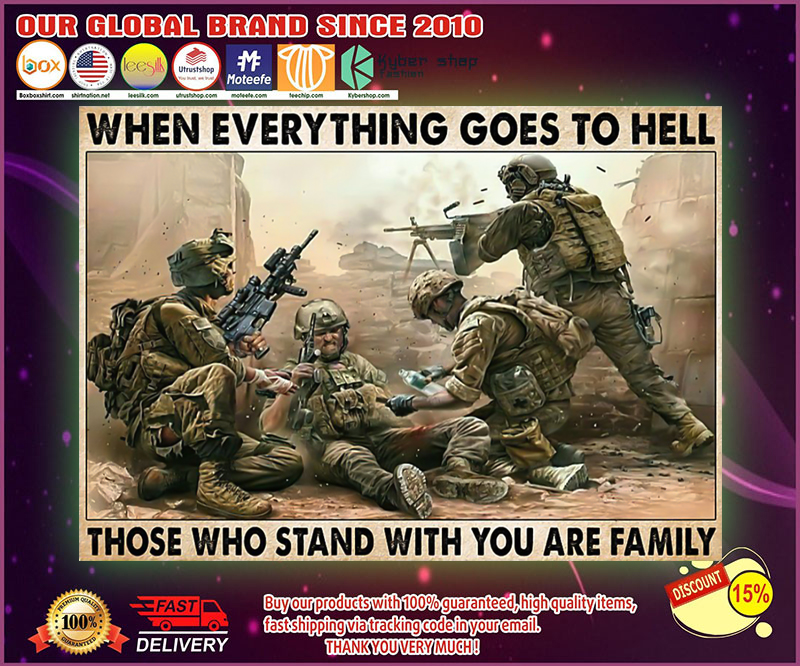 Veteran when everything goes to hell those who stand with you are family poster