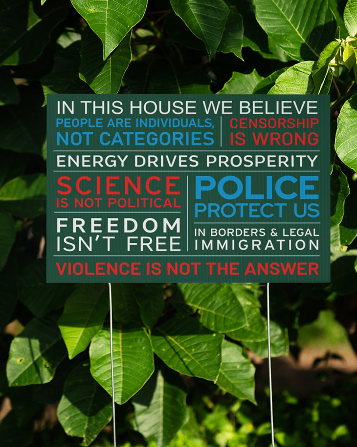 In This House We Believe People Are Individuals Not Catedories Censorship Is Wrong Energy Drives Prosperity Yard Sign 5 In This House We Believe People Are Individuals Not Catedories Censorship Is Wrong Energy Drives Prosperity Yard Sign6
