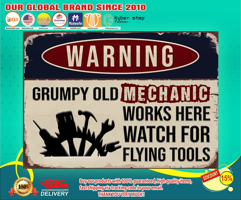 Warning grumpy old mechanic works here watch for flying tools poster