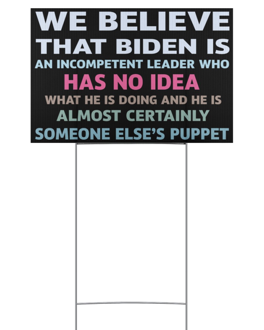 We Believe That Bide Is An Incompetent Leader Who Has No Idea Yard Sign