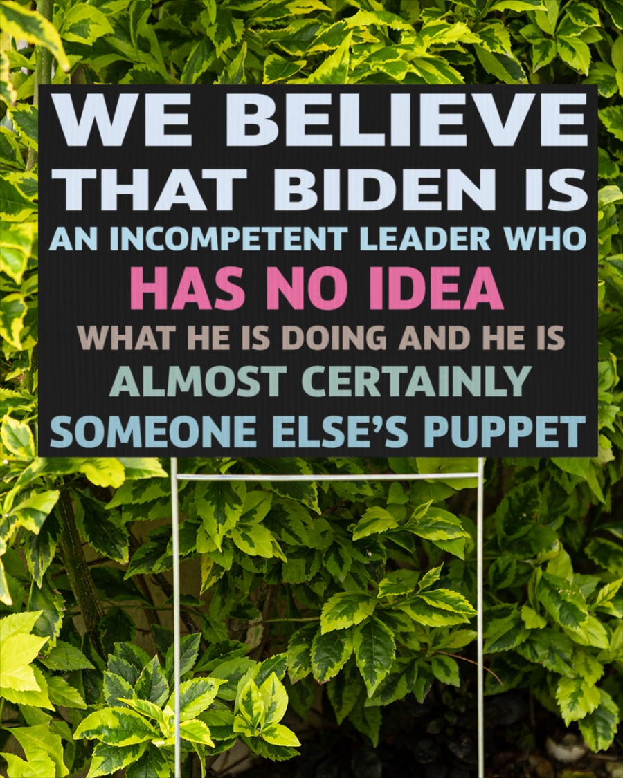 We Believe That Bide Is An Incompetent Leader Who Has No Idea Yard Sign1