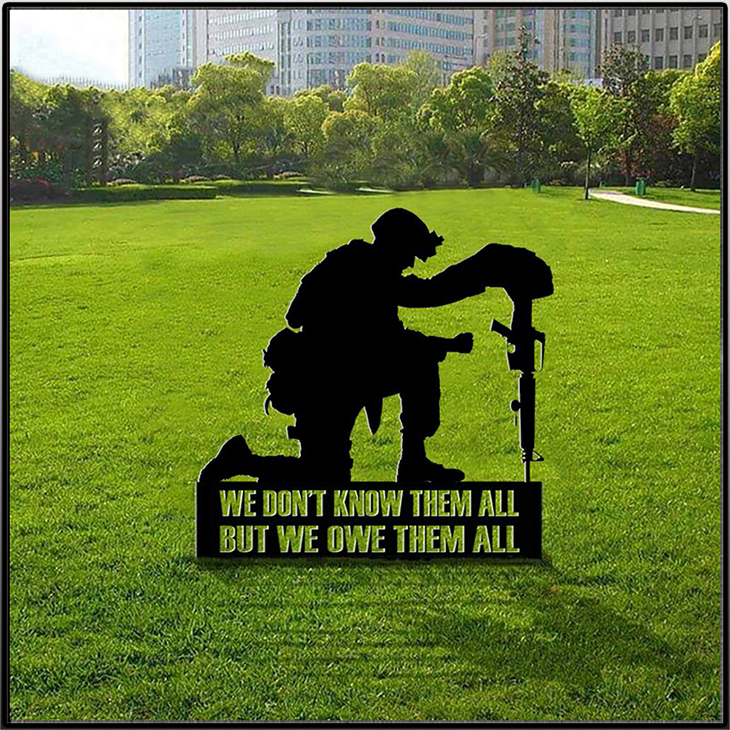 Soldiers Military We Don't Know Them All But We Owe Them All Yard Sign 5 We Dont Know Them All But We Owe Them All Yard Sign3