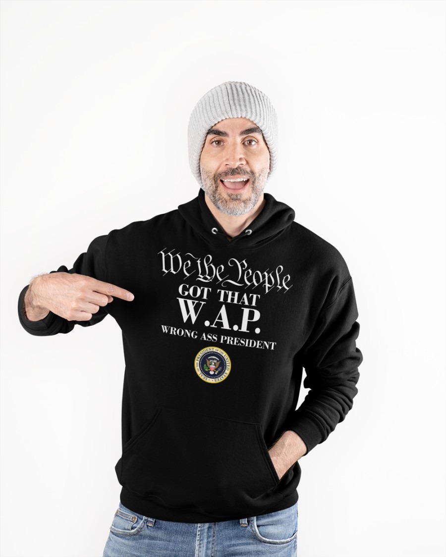 We the people got that WAP wrong ass president T shirt hoodie