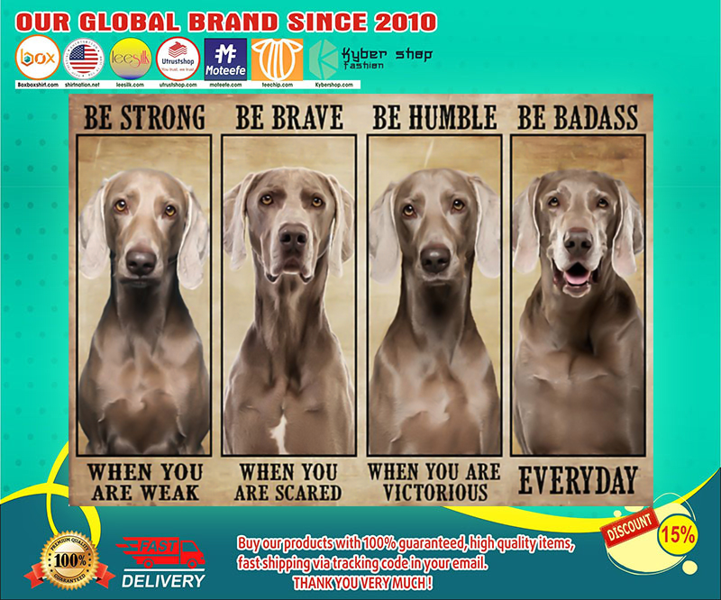 Weimaranaer be strong be brave be humble be badass poster