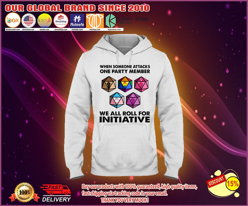 When someone attacks one party member we all roll for initiative shirt 9 When someone attacks one party member we all roll for initiative hoodie