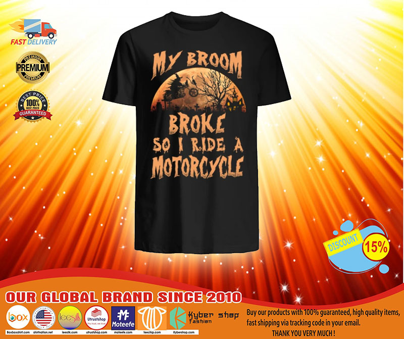 Witch My broom broke so I ride A motorcycle shirt, hoodie
