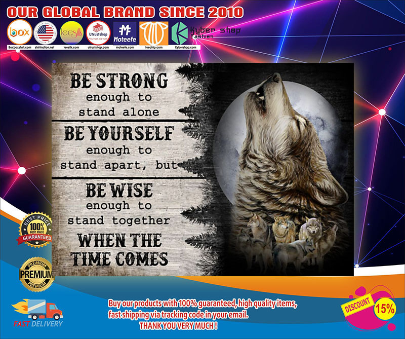 Wolf be strong be yourself be wise when the time comes poster 1 Wolfbestrongbeyourselfbewisewhenthetimecomesposter