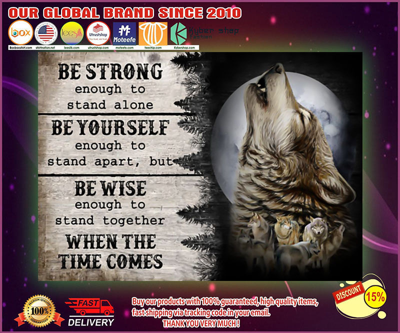 Wolf be strong enough to stand alone be yourself be wise poster