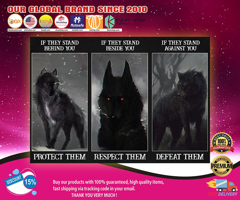 Wolfiftheystandbehindyouprotectthemiftheystandbesideyourespectthemposter