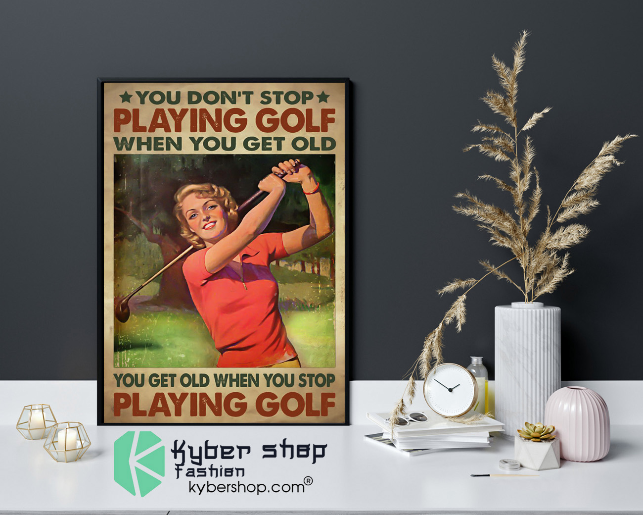 Woman You dont stop playing golf when you get old poster 4