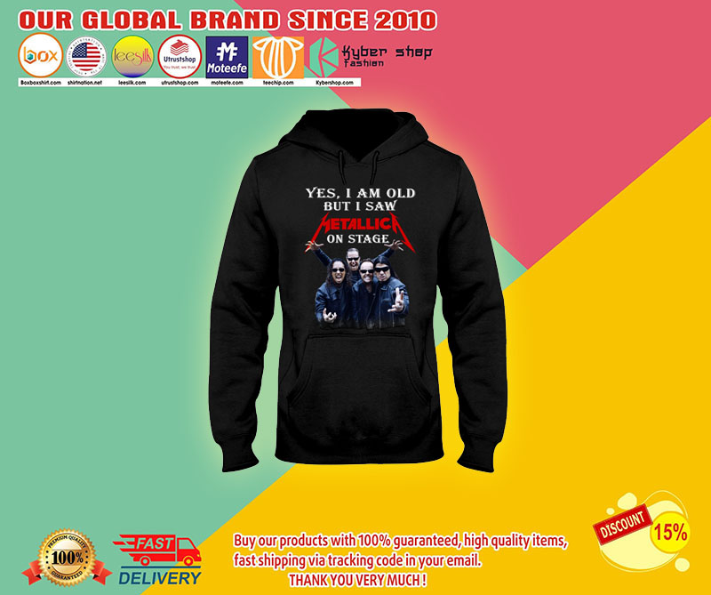 Yes i'm old but i saw metallica on stage shirt 8 Yesi'moldbutisawmetallicaonstageshirt