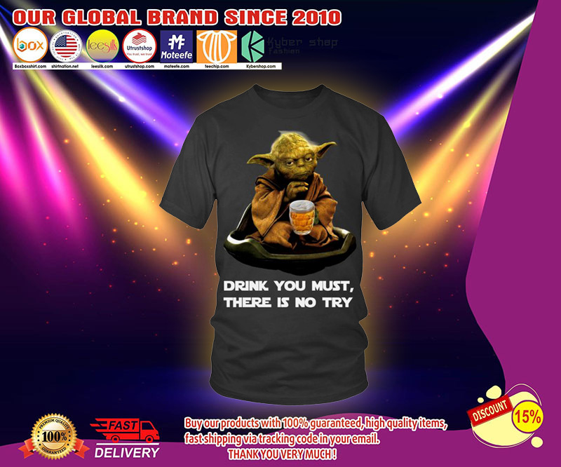 Yoda drink you must there is no try shirt 2